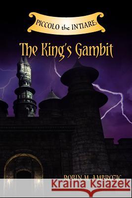 Piccolo the Intiare: The King's Gambit Robin M. Ambrozic 9781466377806 Createspace - książka
