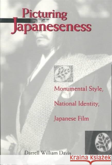 Picturing Japaneseness: Monumental Style, National Identity, Japanese Film Davis, Darrell William 9780231102315 Columbia University Press - książka