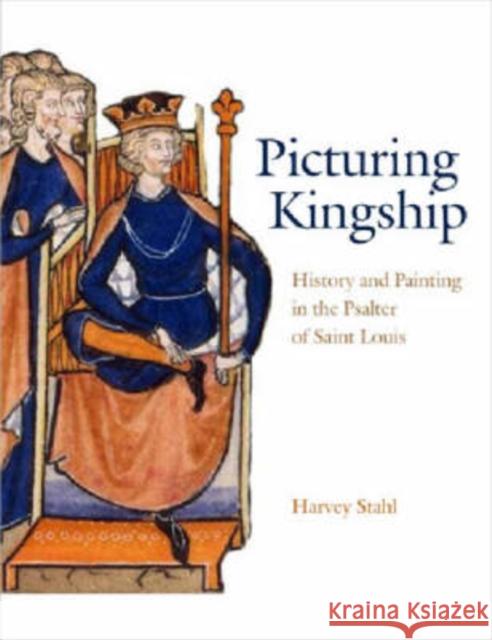 Picturing Kingship: History and Painting in the Psalter of Saint Louis Stahl, Harvey 9780271028637 Pennsylvania State University Press - książka