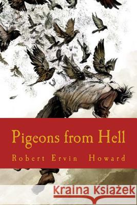 Pigeons from Hell Robert Ervin Howard 9781986446792 Createspace Independent Publishing Platform - książka