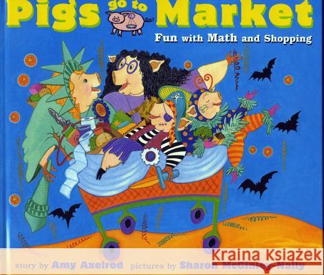 Pigs Go to Market: Fun with Math and Shopping Sharon McGinley-Nally Amy Axelrod Sharon McGinley-Nally 9780689825538 Aladdin Paperbacks - książka