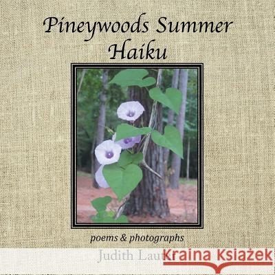 Pineywoods Summer Haiku: Poems and Photographs Judith Lauter 9781493173693 Xlibris Corporation - książka