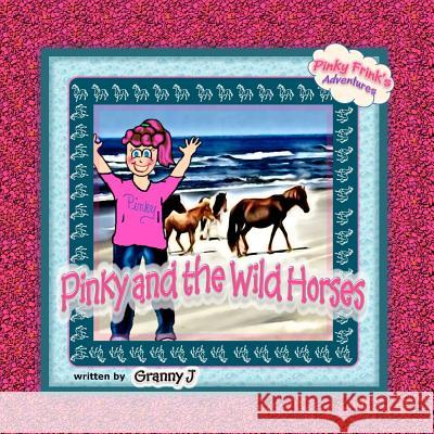Pinky and the Wild Horses: Pinky Frink's Adventures Granny J 9781479374335 Createspace - książka