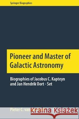 Pioneer and Master of Galactic Astronomy: Biographies of Jacobus C. Kapteyn and Jan Hendrik Oort - Set Pieter C. Va 9783030621001 Springer - książka
