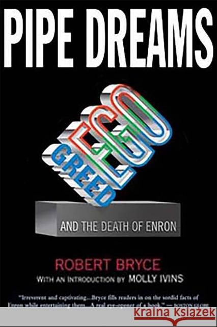 Pipe Dreams: Greed, Ego, and the Death of Enron Bryce, Robert 9781586482015 PublicAffairs - książka