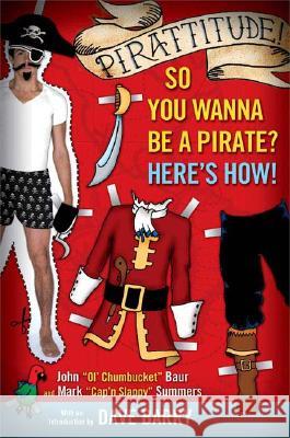 Pirattitude!: So You Wanna Be a Pirate?: Here's How! John Baur Mark Summers Dave Barry 9780451216496 New American Library - książka