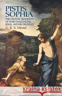 Pistis Sophia: The Gnostic Tradition of Mary Magdalene, Jesus, and His Disciples Mead, G. R. S. 9780486440644 Dover Publications - książka