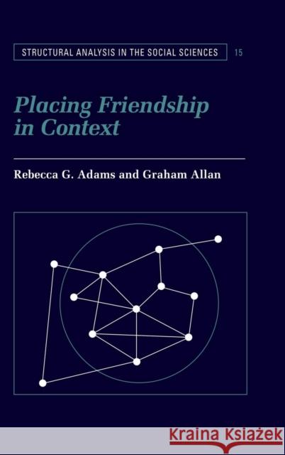 Placing Friendship in Context Rebecca G. Adams (University of North Carolina, Greensboro), Graham Allan (University of Southampton) 9780521584562 Cambridge University Press - książka