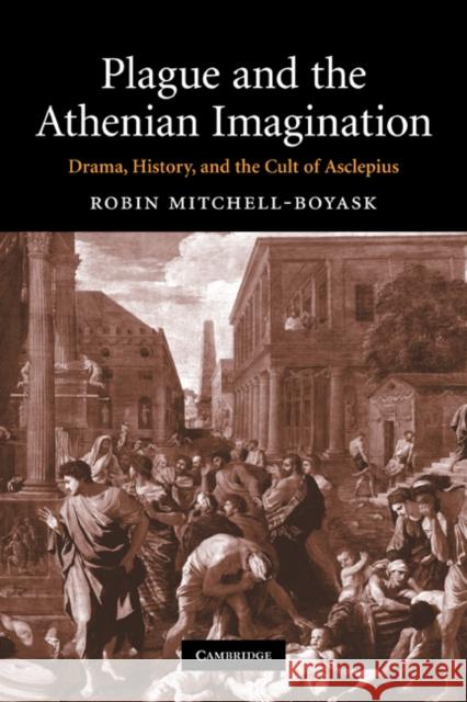 Plague and the Athenian Imagination: Drama, History, and the Cult of Asclepius Mitchell-Boyask, Robin 9780521296373 Cambridge University Press - książka
