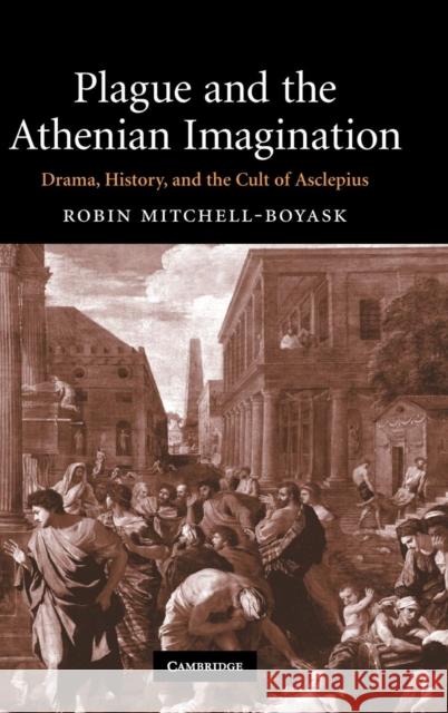 Plague and the Athenian Imagination: Drama, History, and the Cult of Asclepius Mitchell-Boyask, Robin 9780521873451 Cambridge University Press - książka