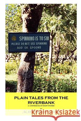 Plain Tales From The Riverbank: A Compendium of Short Stories Alastair Alexander 9781366582461 Blurb - książka