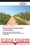 Planeación del turismo sustentable Marco Antonio Arteaga Aguilar 9783848477593 Editorial Academica Espanola