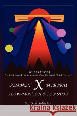 Planet X Nibiru: Slow - Motion Doomsday Solarion, Rob 9781414008066 Authorhouse - książka