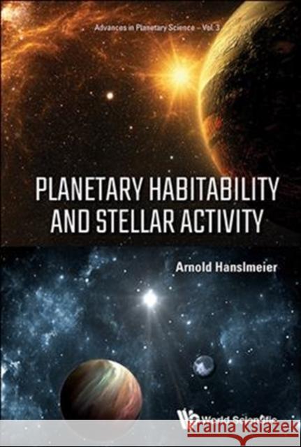 Planetary Habitability and Stellar Activity Arnold Hanslmeier 9789813237421 World Scientific Publishing Company - książka