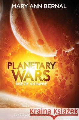 Planetary Wars Rise of an Empire Mary Ann Bernal 9781983481352 Createspace Independent Publishing Platform - książka