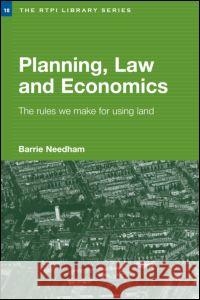 Planning, Law and Economics: An Investigation of the Rules We Make for Using Land Barrie Needham 9780415343749 Routledge - książka