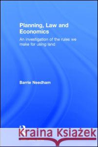 Planning, Law and Economics: The Rules We Make for Using Land Barrie Needham 9780415343732 Routledge - książka