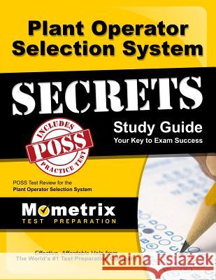 Plant Operator Selection System Secrets Study Guide: Poss Test Review for the Plant Operator Selection System Poss Exam Secrets Test Prep Team 9781610725798 Mometrix Media LLC - książka