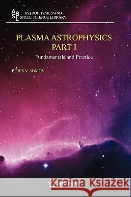 Plasma Astrophysics, Part I: Fundamentals and Practice Somov, Boris V. 9781441922441 Springer - książka