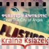 Plastic Fantastic Does the City of Angels Ron Veto 9781541207844 Createspace Independent Publishing Platform