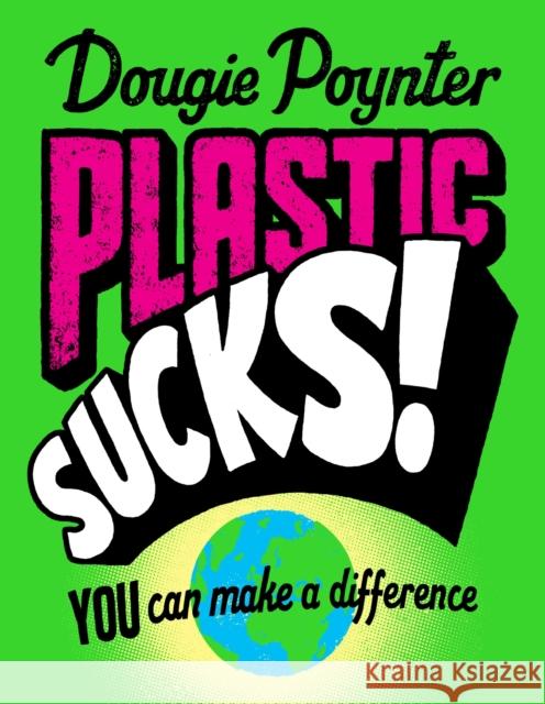 Plastic Sucks! You Can Make A Difference Dougie Poynter   9781529019377 Macmillan Children's Books - książka