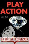 Play Action Jack Botts 9780595187355 Writer's Showcase Press