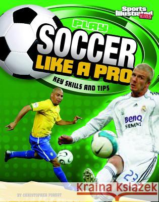 Play Soccer Like a Pro: Key Skills and Tips Christopher Forest 9781429656474 Capstone Press(MN) - książka