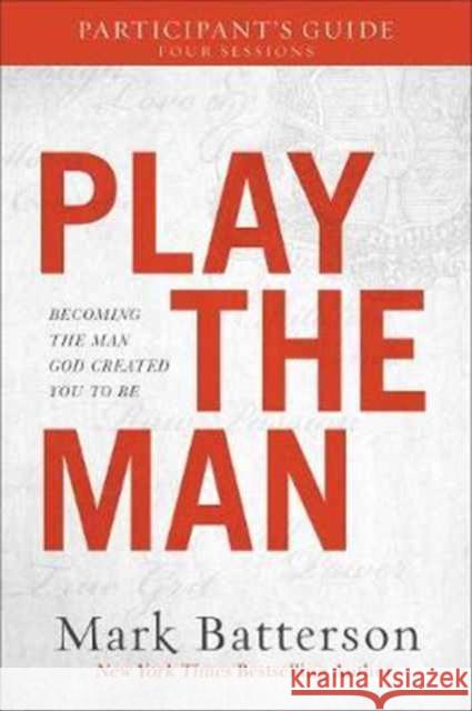 Play the Man Participant's Guide: Becoming the Man God Created You to Be Mark Batterson 9780801075636 Baker Books - książka