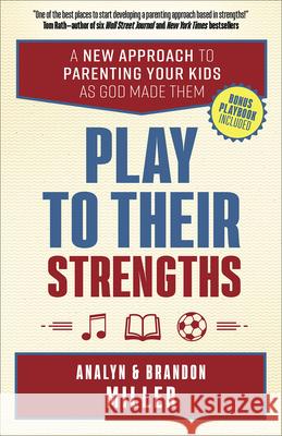 Play to Their Strengths: A New Approach to Parenting Your Kids as God Made Them Brandon Miller Analyn Miller 9780736976176 Harvest House Publishers - książka