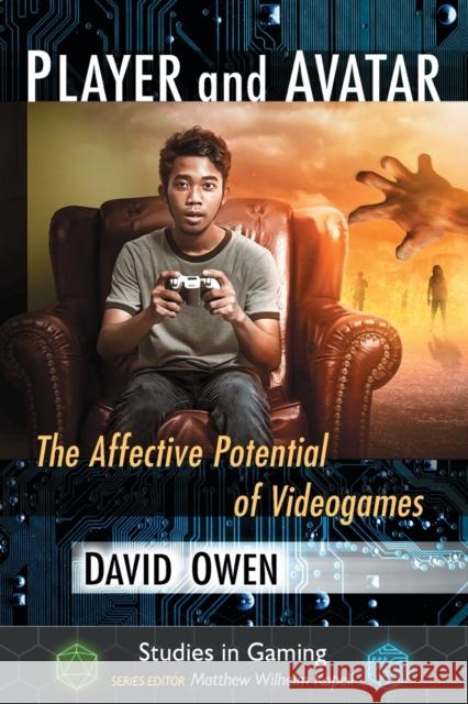 Player and Avatar: The Affective Potential of Videogames David Owen 9781476667195 McFarland & Company - książka
