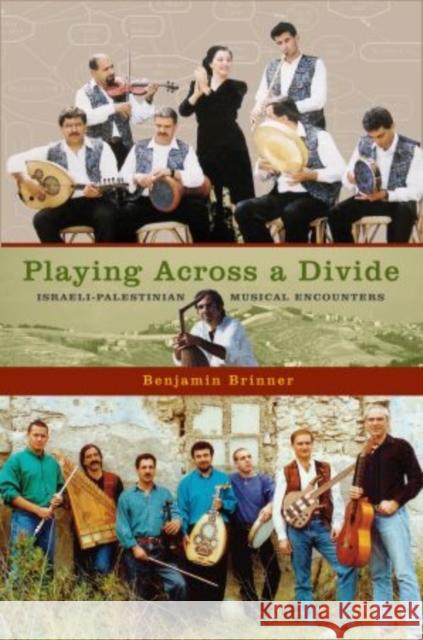Playing Across a Divide: Israeli-Palestinian Musical Encounters Brinner, Benjamin 9780195395945 Oxford University Press, USA - książka
