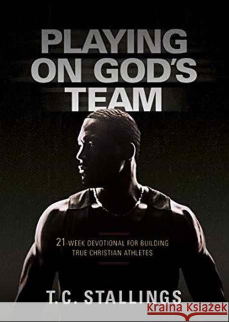 Playing on God's Team: 21-Week Devotional for Building True Christian Athletes T. C. Stallings 9781424553648 Broadstreet Publishing - książka