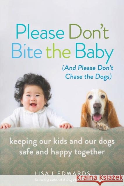 Please Don't Bite the Baby (and Please Don't Chase the Dogs) Edwards, Lisa 9781580055772 Seal Press (CA) - książka
