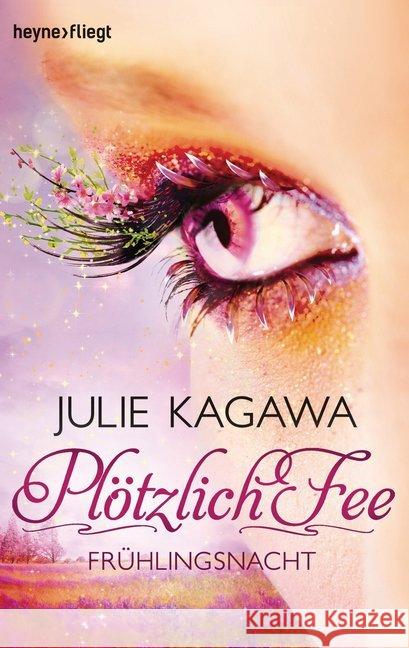 Plötzlich Fee - Frühlingsnacht : Roman Kagawa, Julie 9783453534810 Heyne - książka
