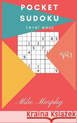 Pocket Sudoku: Level Easy 30 Puzzles + 2 Level Medium Puzzles Mike Murphy 9781982010003 Createspace Independent Publishing Platform - książka