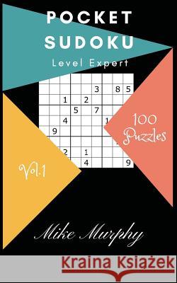 Pocket Sudoku: Level Expert 100 Puzzles Mike Murphy Sudoku Puzzle 9781984146397 Createspace Independent Publishing Platform - książka