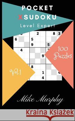 Pocket X-Sudoku: Level Expert 100 Puzzles Mike Murphy 9781985317116 Createspace Independent Publishing Platform - książka