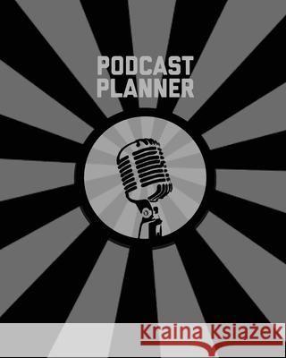 Podcast Planner: Daily Plan Your Podcasts Episodes Goals & Notes, Podcasting Journal, Keep Track, Writing & Planning Notebook, Ideas Ch Amy Newton 9781649441553 Amy Newton - książka