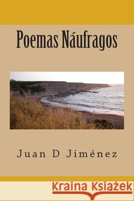 Poemas Naufragos Juan D. Jimenez 9781502773630 Createspace Independent Publishing Platform - książka