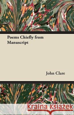 Poems Chiefly from Manuscript John Clare 9781447417804 Bente Press - książka