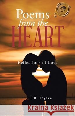 Poems from the Heart: Reflections of Love C. D. Boyden 9781490748160 Trafford Publishing - książka