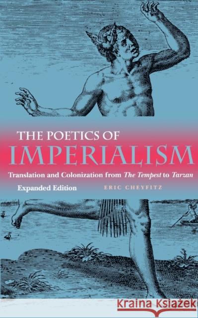 Poetics of Imperialism: Translation and Colonization from the Tempest to Tarzan (Expanded) Cheyfitz, Eric 9780812216097 University of Pennsylvania Press - książka
