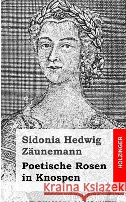 Poetische Rosen in Knospen Sidonia Hedwig Zaunemann 9781483938844 Createspace - książka