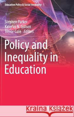 Policy and Inequality in Education Stephen Parker Kalervo N. Gulson Trevor Gale 9789811040375 Springer - książka
