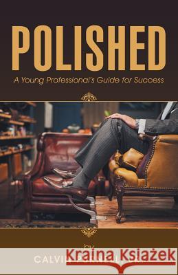 Polished: A Young Professional's Guide for Success Jr Calvin Purnell 9781504352659 Balboa Press - książka
