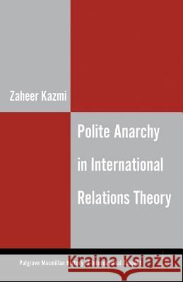 Polite Anarchy in International Relations Theory Zaheer A Kazmi 9781137028112  - książka