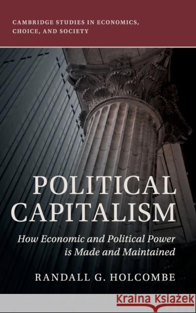 Political Capitalism: How Economic and Political Power Is Made and Maintained Randall G. Holcombe 9781108471770 Cambridge University Press - książka