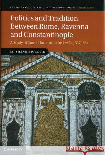 Politics and Tradition Between Rome, Ravenna and Constantinople: A Study of Cassiodorus and the Variae, 527-554 Bjornlie, M. Shane 9781107028401  - książka