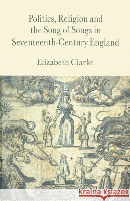Politics, Religion and the Song of Songs in Seventeenth-Century England E. Clarke   9781349403264 Palgrave Macmillan - książka