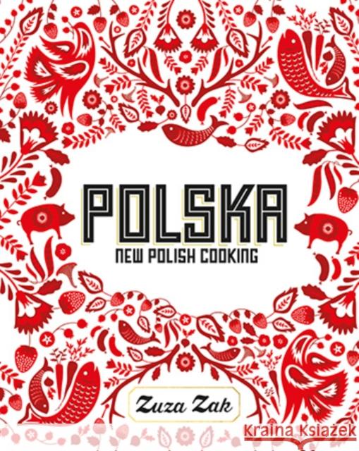 Polska: New Polish Cooking Zak Zuza 9781849497268 Quadrille Publishing Ltd - książka